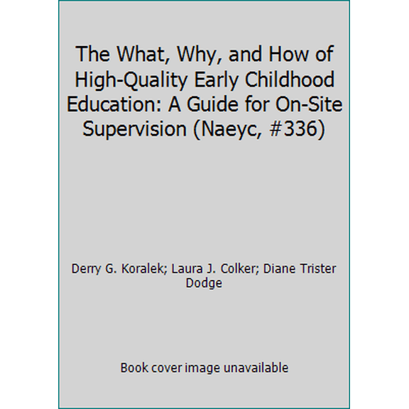 Pre-Owned The What, Why, and How of High-Quality Early Childhood Education: A Guide for On-Site Supervision (Naeyc, #336) (Paperback) 0935989676 9780935989670