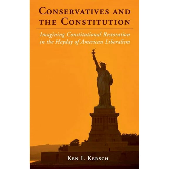 Cambridge Studies on the American Consti Conservatives and the Constitution: Imagining Constitutional Restoration in the Heyday of American Liberalism, (Paperback)