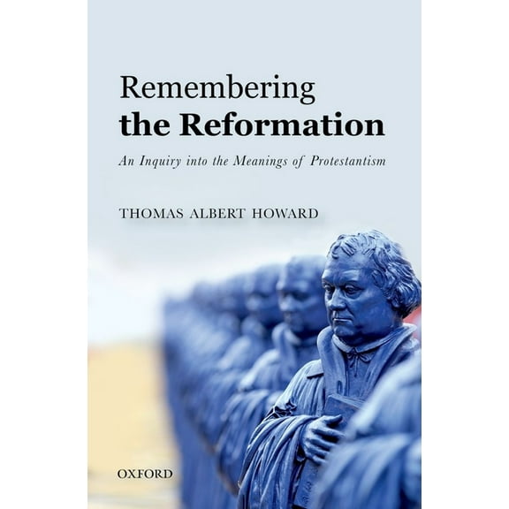 Remembering the Reformation: An Inquiry into the Meanings of Protestantism, (Paperback)