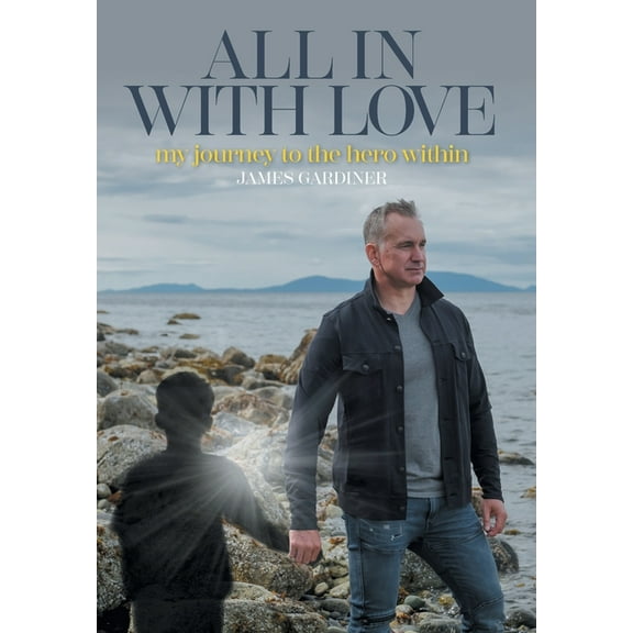 All In With Love: my journey to the hero within (Hardcover)