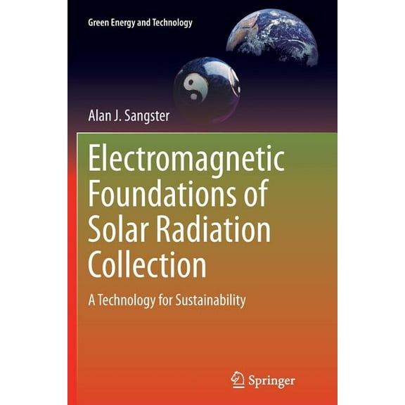 Green Energy and Technology Electromagnetic Foundations of Solar Radiation Collection: A Technology for Sustainability, (Paperback)