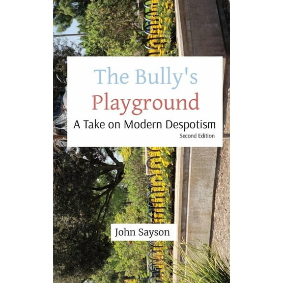 The Bully's Playground: A Take on Modern Despotism, (Paperback)