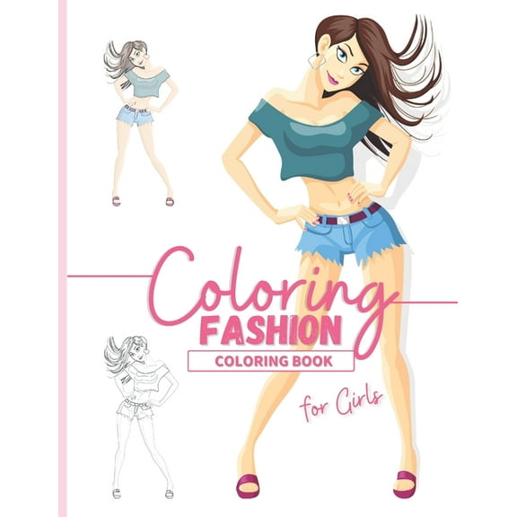 Coloring Book : A Beautiful Fashion Coloring Book For Girls I Coloring Book For Girls With Beautiful Fashion Designs to Personalize I Fun, Cool and Very Relaxing Coloring Book I Perfect Gift Idea for Teens, Girls and Kids 6 years and older (Paperback)