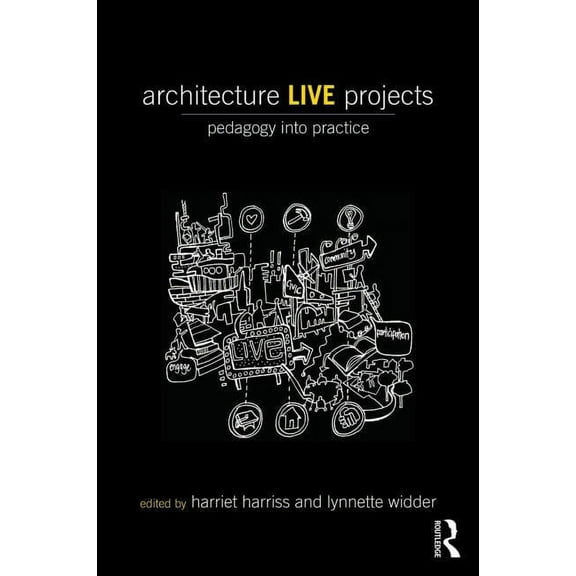 Architecture Live Projects: Pedagogy into Practice, (Paperback)