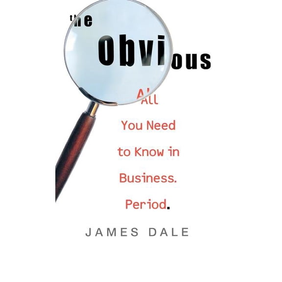 The Obvious: All You Need to Know in Business. Period., (Hardcover)