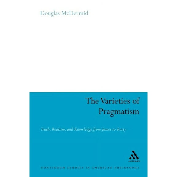 Continuum Studies in American Philosophy The Varieties of Pragmatism, Book 15, (Paperback)