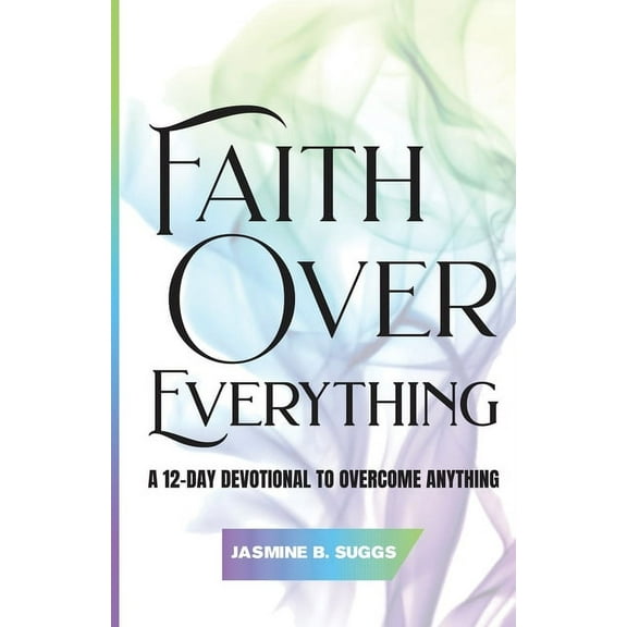 Faith over Everything: A 12-Day Devotional to Overcome Anything