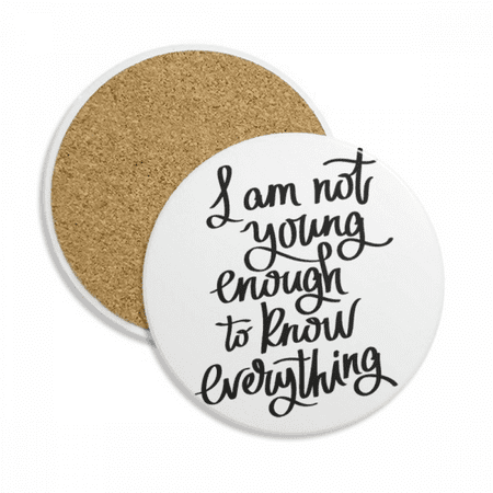 

I Am Not Young Enouth to Know Everything Coaster Cup Mug Tabletop Protection Absorbent Stone