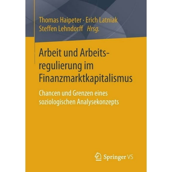 Arbeit Und Arbeitsregulierung Im Finanzmarktkapitalismus: Chancen Und Grenzen Eines Soziologischen Analysekonzepts, (Paperback)