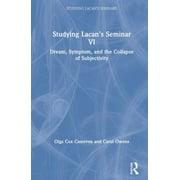 Studying Lacan's Seminars: Studying Lacan's Seminar VI: Dream, Symptom, and the Collapse of Subjectivity (Hardcover)