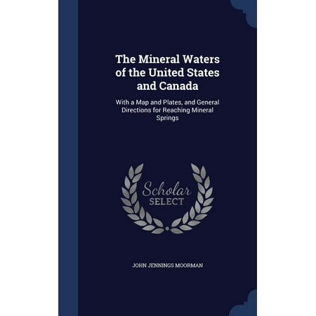 The Mineral Waters of the United States and Canada : With a Map and Plates, and General Directions for Reaching Mineral