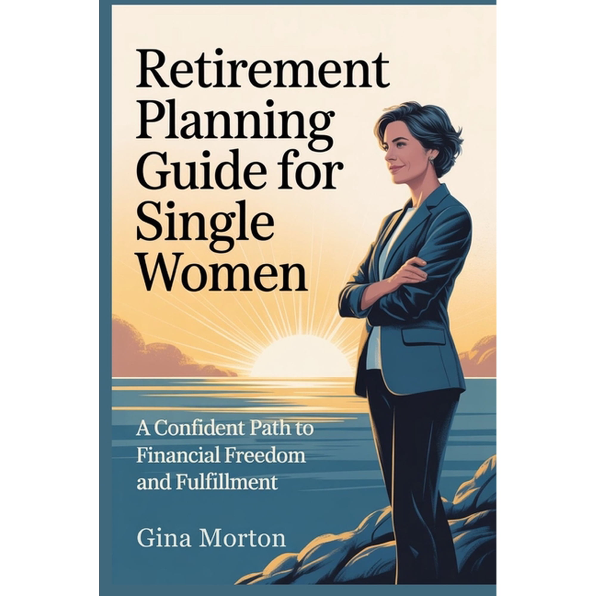 Retirement Planning Guide for Single Women: A Confident Path to Financial Freedom and Fulfillment (Paperback)