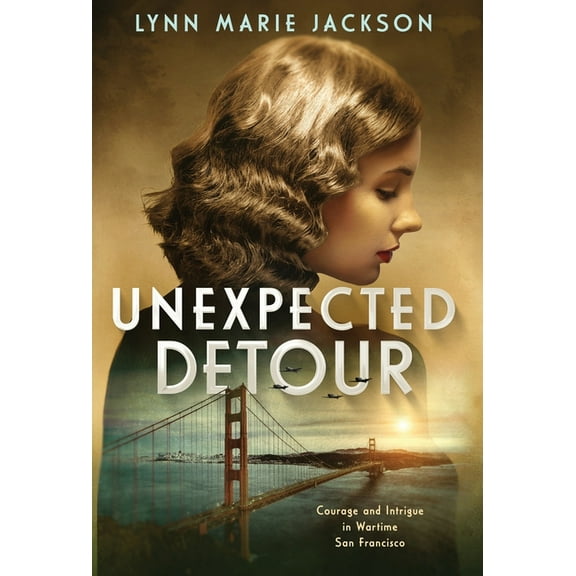 Unexpected Detour: Courage and Intrigue in Wartime San Francisco, (Hardcover)