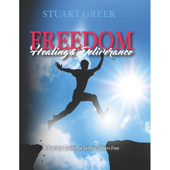 Freedom Healing and Deliverance: A Practical Guide For Setting Others Free, (Paperback)
