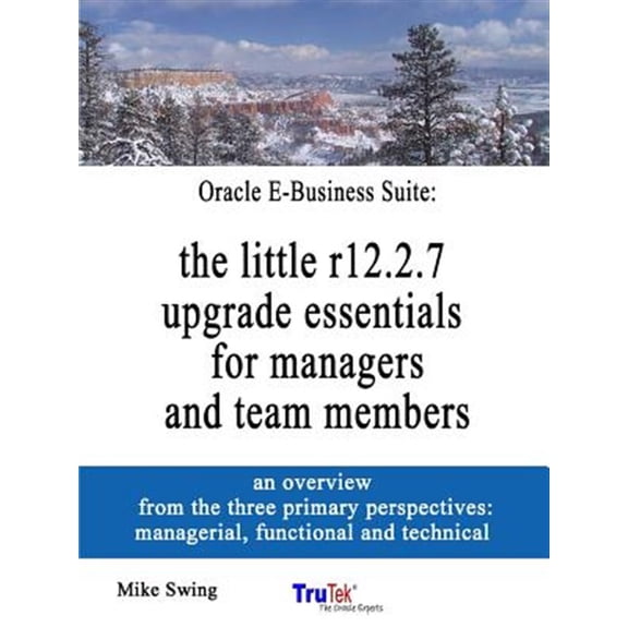 Pre-Owned Oracle E-Business Suite: the little r12.2.7 upgrade essentials for managers and team members (Paperback)