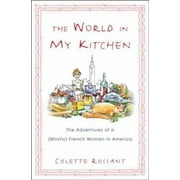The World in My Kitchen : The Adventures of a (Mostly) French Woman in America, Used [Hardcover]