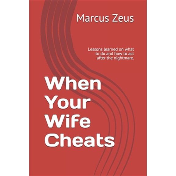 Pre-Owned When Your Wife Cheats: Lessons learned on what to do and how to act after the nightmare.