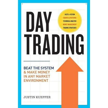 Day Trading : Beat the System and Make Money in Any Market