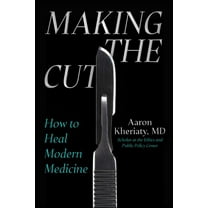 Making the Cut: How to Heal Modern Medicine, (Hardcover)