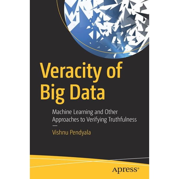 Veracity of Big Data: Machine Learning and Other Approaches to Verifying Truthfulness, (Paperback)