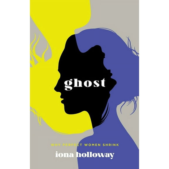 Ghost: Why Perfect Women Shrink, (Paperback)
