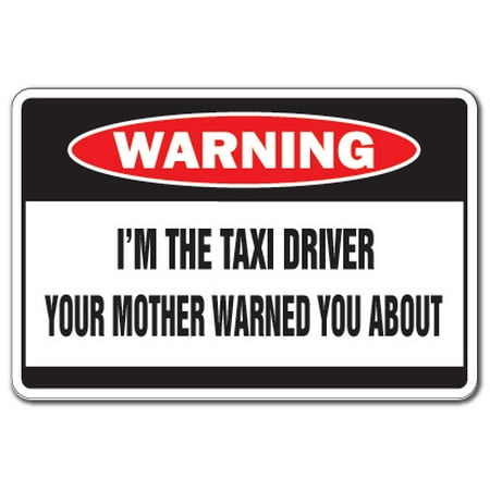 I'm The Taxi Driver Warning Sign | Indoor/Outdoor | Funny Home Décor for Garages, Living Rooms, Bedroom, Offices | SignMission Mother City Car Auto Funny Gag Gift Cab Cabbie Sign (Best Office Gag Gifts)
