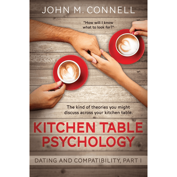 Kitchen Table Psychology: Dating and Compatibility, Part I, (Paperback)