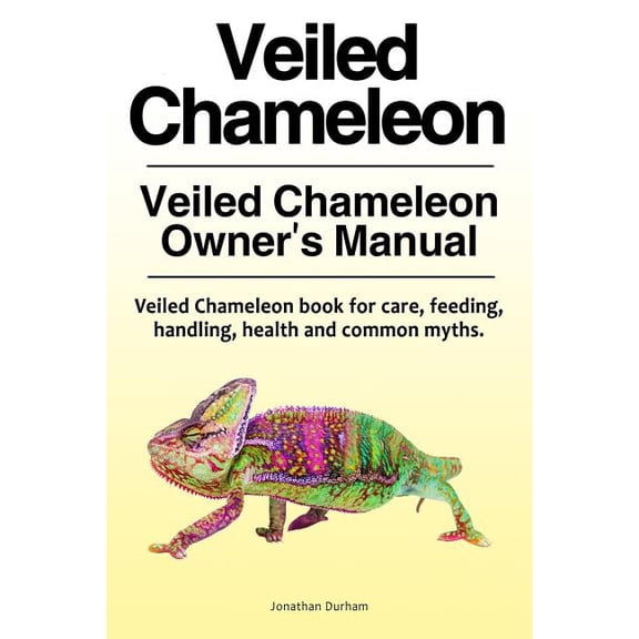 Veiled Chameleon . Veiled Chameleon Owner's Manual. Veiled Chameleon book for care, feeding, handling, health and common, (Paperback)