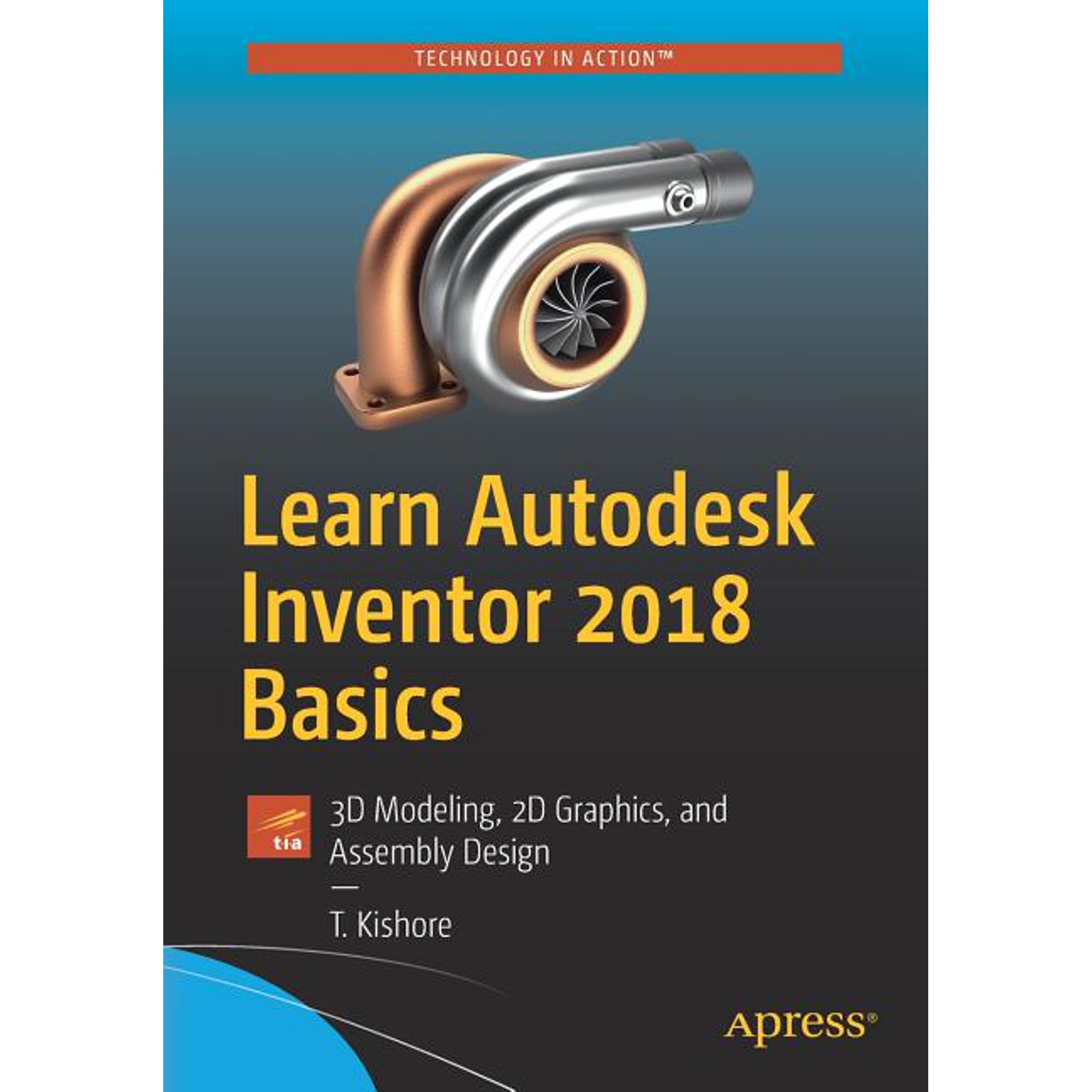 Learn Autodesk Inventor 2018 Basics: 3D Modeling 2D Graphics and Assembly Design (Paperback)
