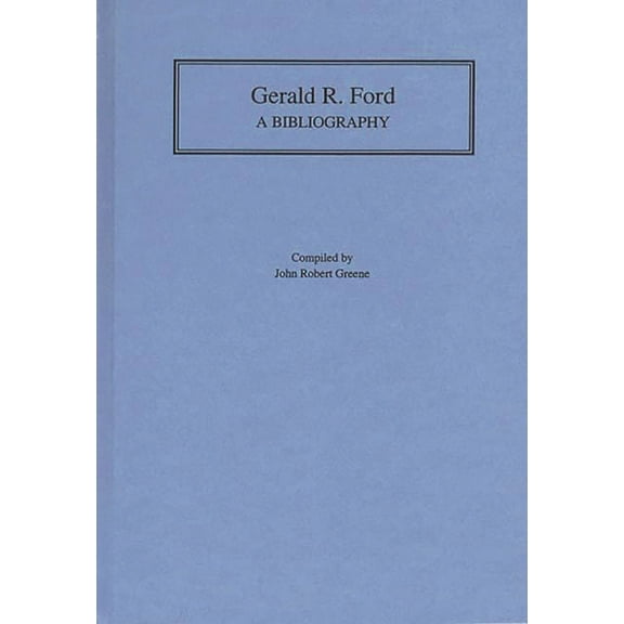Bibliographies of the Presidents of the Gerald R. Ford: A Bibliography, (Hardcover)