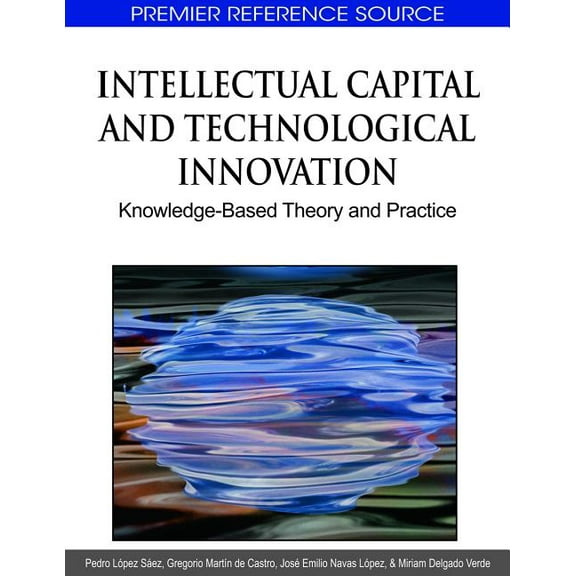 Premier Reference Source: Intellectual Capital and Technological Innovation: Knowledge-Based Theory and Practice (Hardcover)