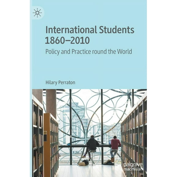 International Students 1860-2010: Policy and Practice Round the World, (Hardcover)