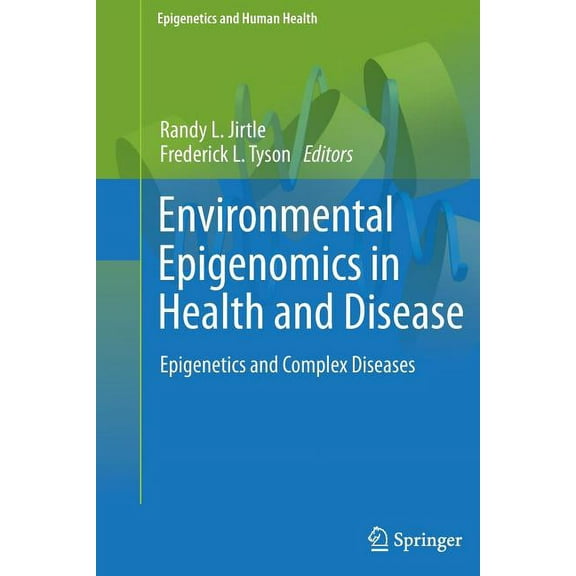 Epigenetics and Human Health Environmental Epigenomics in Health and Disease: Epigenetics and Complex Diseases, (Paperback)
