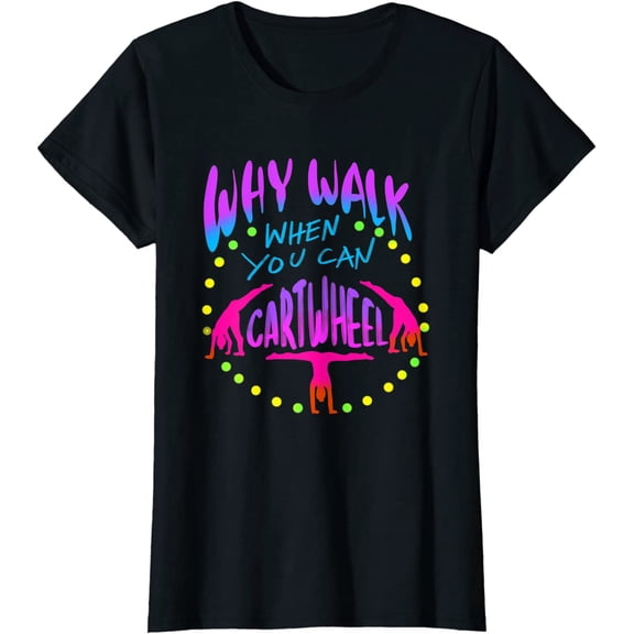WHY WALK WHEN YOU CAN CARTWHEEL Fashion Short Sleeve Casual Round Neck Tees