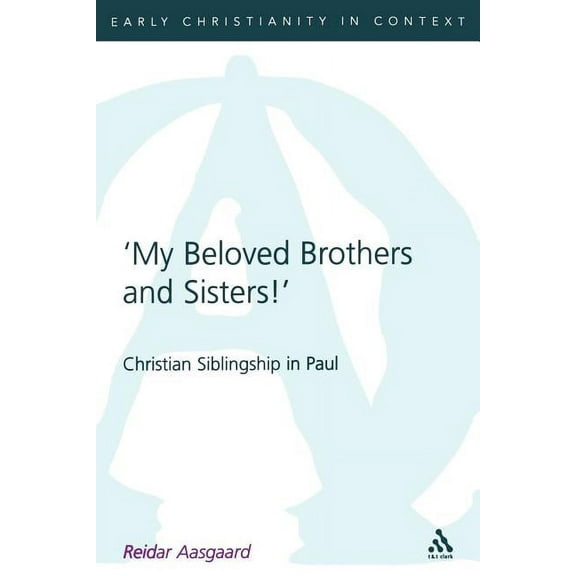 Library of New Testament Studies My Beloved Brothers and Sisters: Christian Siblingship in Paul, Book 265, (Paperback)