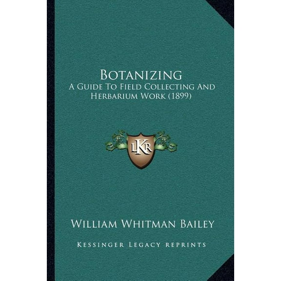 Botanizing : A Guide To Field Collecting And Herbarium Work (1899) (Paperback)