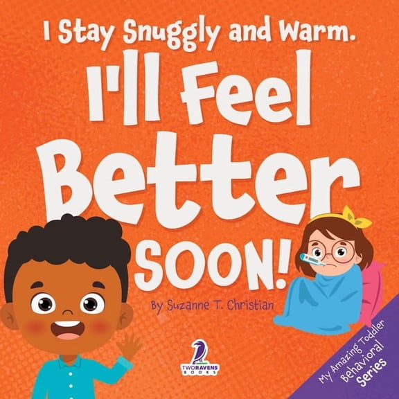 My Amazing Toddler Behavioral I Stay Snuggly and Warm. I'll Feel Better Soon!: An Affirmation-Themed Toddler Book About Being Sick (Ages 2-4), (Paperback)
