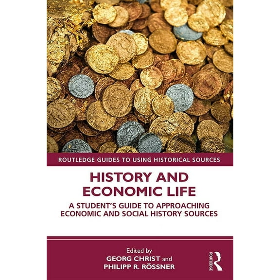 Routledge Guides to Using Historical Sou History and Economic Life: A Student's Guide to Approaching Economic and Social History Sources, (Paperback)