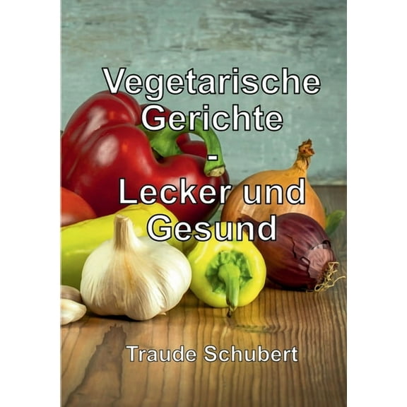 Vegetarische Gerichte: Lecker und Gesund, (Paperback)