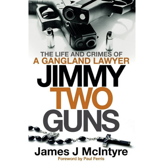 Jimmy Two Guns : The Life and Crimes of a Gangland Lawyer (Paperback)
