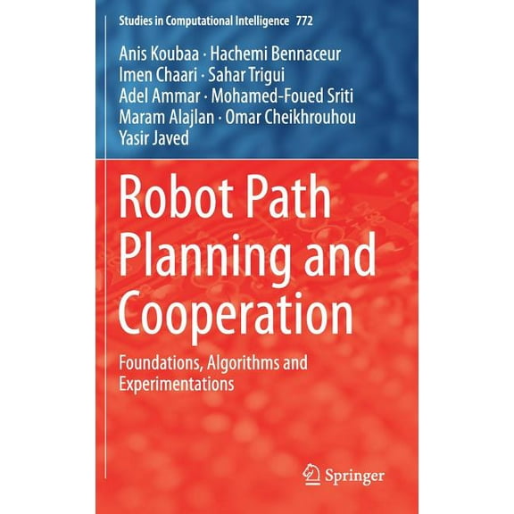 Studies in Computational Intelligence Robot Path Planning and Cooperation: Foundations, Algorithms and Experimentations, Book 772, (Hardcover)