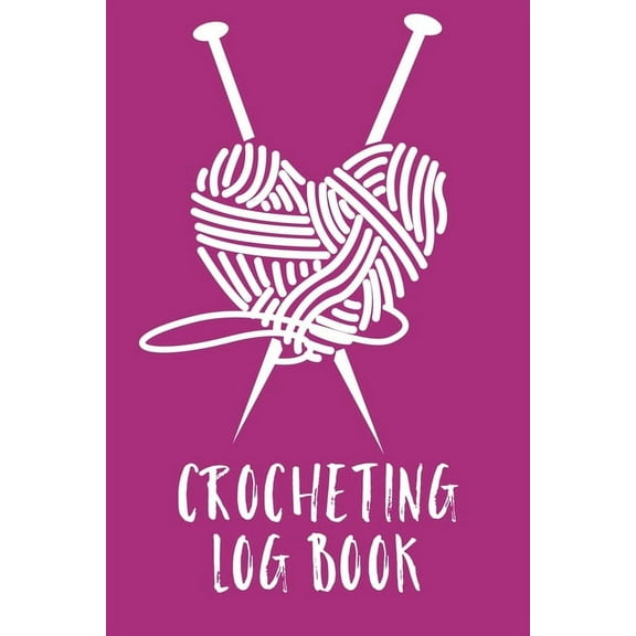 Crocheting Log Book: Hobby Projects DIY Craft Pattern Organizer Needle Inventory, (Paperback)