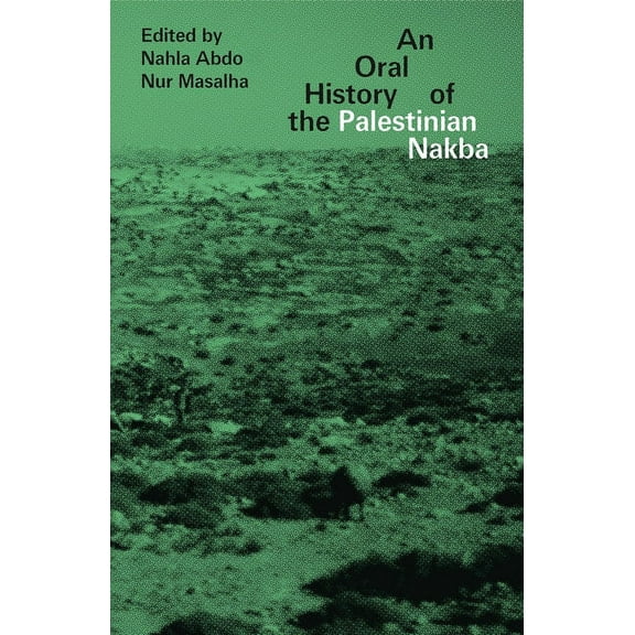 An Oral History of the Palestinian Nakba, (Paperback)