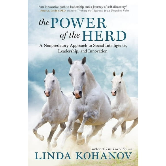 The Power of the Herd: A Nonpredatory Approach to Social Intelligence, Leadership, and Innovation, (Paperback)