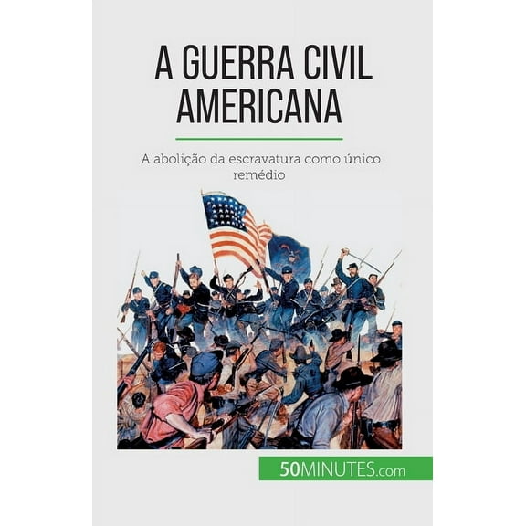 A Guerra Civil Americana: A abolição da escravatura como único remédio, (Paperback)