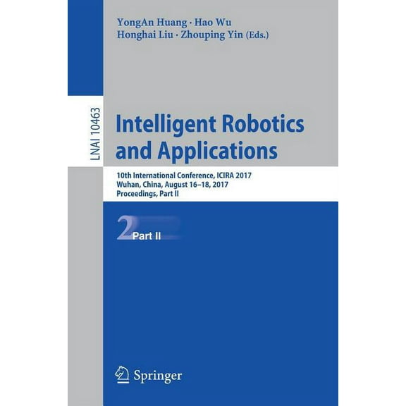 Intelligent Robotics and Applications: 10th International Conference, Icira 2017, Wuhan, China, August 16-18, 2017, Proc, (Paperback)