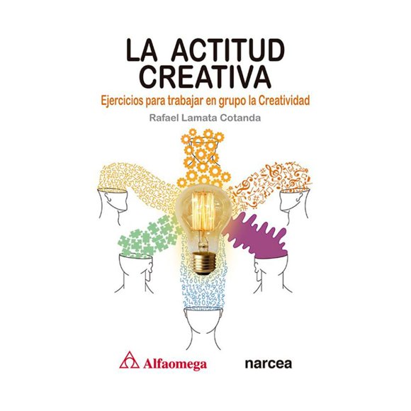 Libro La Actitud Creativa Productos Diversos, Autor Rafael Lamata Cotanda, Editorial Alfaomega / Narcea