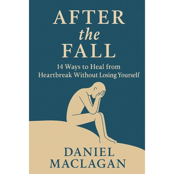 After the Fall: 14 Ways to Heal from Heartbreak Without Losing Yourself, (Paperback)