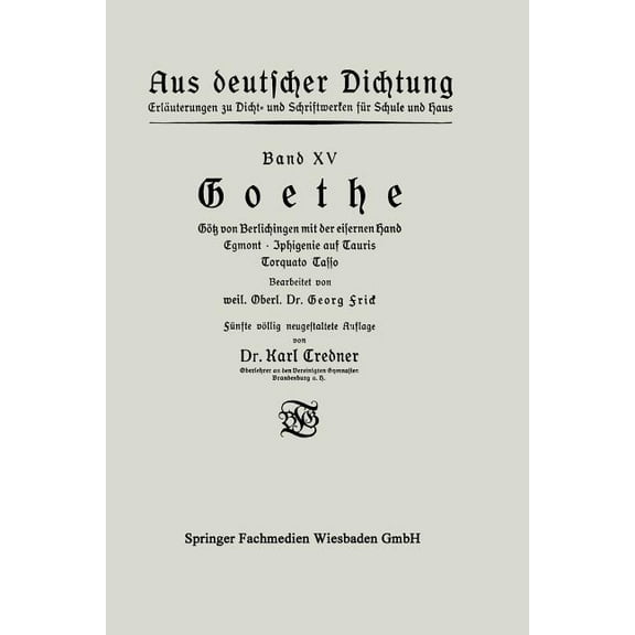 Aus Deutscher Dichtung Goethe: GÃ¶tz Von Berlichingen Mit Der Eisernen Hand Egmont - Iphigenie Auf Tauris Torquato Tasso, (Paperback)