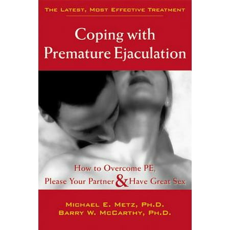 Coping with Premature Ejaculation : How to Overcome PE, Please Your Partner, and Have Great